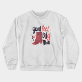 Good feet for a big man Crewneck Sweatshirt